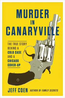 Mord in Canaryville: Die wahre Geschichte hinter einem ungeklärten Fall und einer Vertuschung in Chicago - Murder in Canaryville: The True Story Behind a Cold Case and a Chicago Cover-Up