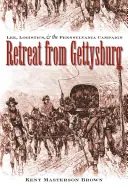 Rückzug aus Gettysburg: Lee, die Logistik und der Pennsylvania-Feldzug - Retreat from Gettysburg: Lee, Logistics, and the Pennsylvania Campaign
