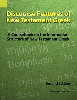 Diskursmerkmale des neutestamentlichen Griechisch: Ein Kursbuch über die Informationsstruktur des neutestamentlichen Griechisch, 2. - Discourse Features of New Testament Greek: A Coursebook on the Information Structure of New Testament Greek, 2nd Edition