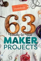 63 Gebrauchsfertige Maker-Projekte - 63 Ready-to-Use Maker Projects