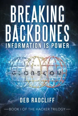 Breaking Backbones: Information ist Macht: Buch I der Hacker-Trilogie - Breaking Backbones: Information Is Power: Book I of the Hacker Trilogy