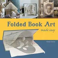 Faltbuchkunst leicht gemacht: Recycling von Büchern zu schönen gefalteten Skulpturen - Folded Book Art Made Easy: Recycling books into beautiful folded sculptures