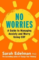 Keine Sorgen: Ein Leitfaden zum Abbau von Ängsten und Sorgen mit CBT - No Worries: A Guide to Releasing Anxiety and Worry Using CBT