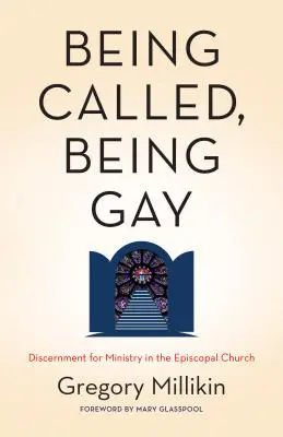 Berufen sein, schwul sein: Unterscheidung für den Dienst in der Episkopalkirche - Being Called, Being Gay: Discernment for Ministry in the Episcopal Church