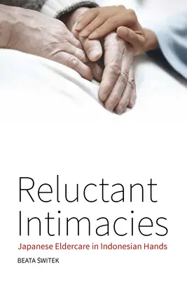 Widerstrebende Intimitäten: Japanische Altenpflege in indonesischen Händen - Reluctant Intimacies: Japanese Eldercare in Indonesian Hands