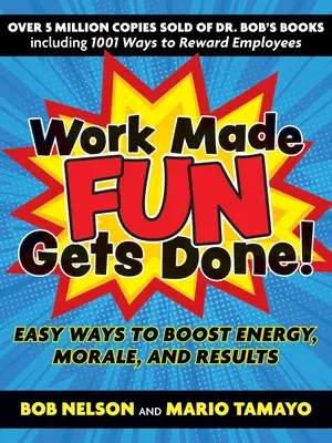 Arbeit, die Spaß macht, wird erledigt! Einfache Wege zur Steigerung von Energie, Moral und Ergebnissen - Work Made Fun Gets Done!: Easy Ways to Boost Energy, Morale, and Results