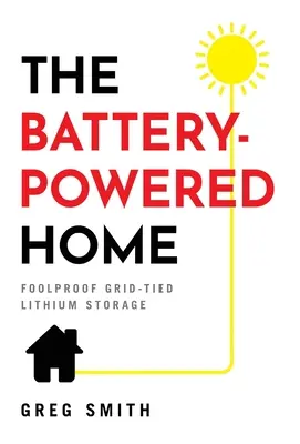 Das batteriebetriebene Haus: Narrensicherer netzgekoppelter Lithium-Speicher - The Battery-Powered Home: Foolproof Grid-Tied Lithium Storage