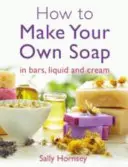 Wie Sie Ihre eigene Seife herstellen - How to Make Your Own Soap