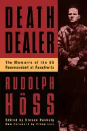 Todeshändler: Die Memoiren des SS-Kommandanten in Auschwitz - Death Dealer: The Memoirs of the SS Kommandant at Auschwitz