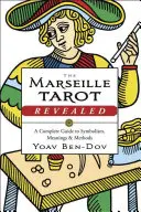 Das Marseille-Tarot enthüllt: Ein kompletter Leitfaden zu Symbolik, Bedeutungen und Methoden - The Marseille Tarot Revealed: A Complete Guide to Symbolism, Meanings & Methods