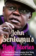 John Sentamu's Hope Stories - 20 wahre Geschichten über Leben, die durch Hoffnung verändert wurden - John Sentamu's Hope Stories - 20 True Stories of Lives Transformed by Hope