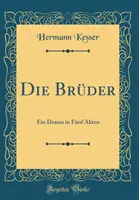 Die Br der - Ein Drama in F nf Akten (Classic Reprint)