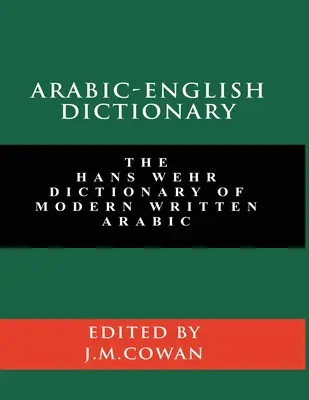 Arabisch-Englisch Wörterbuch: Das Hans Wehr Wörterbuch des modernen geschriebenen Arabisch (englische und arabische Ausgabe) - Arabic-English Dictionary: The Hans Wehr Dictionary of Modern Written Arabic (English and Arabic Edition)