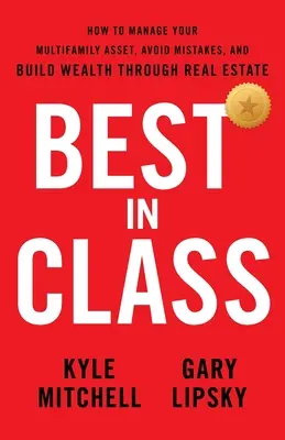 Das Beste seiner Klasse: Wie Sie Ihr Mehrfamilienhaus-Vermögen verwalten, Fehler vermeiden und Wohlstand durch Immobilien aufbauen - Best In Class: How to Manage Your Multifamily Asset, Avoid Mistakes, and Build Wealth through Real Estate