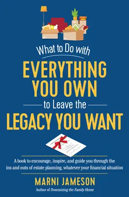 Was man mit allem, was man besitzt, tun kann, um das Erbe zu hinterlassen, das man sich wünscht: Von Herzen kommende Nachlassplanung für jeden, unabhängig von seiner finanziellen Situation - What to Do with Everything You Own to Leave the Legacy You Want: From-The-Heart Estate Planning for Everyone, Whatever Your Financial Situation