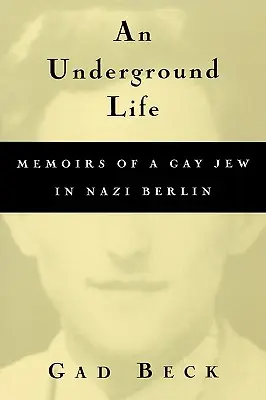 Ein Leben im Untergrund: Memoiren eines schwulen Juden im nationalsozialistischen Berlin - An Underground Life: Memoirs of a Gay Jew in Nazi Berlin