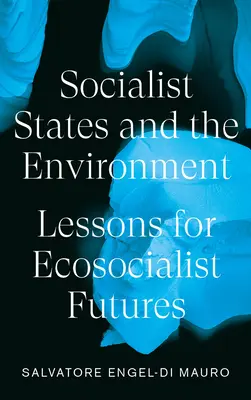 Sozialistische Staaten und die Umwelt: Lektionen für ökosozialistische Zukünfte - Socialist States and the Environment: Lessons for Eco-Socialist Futures