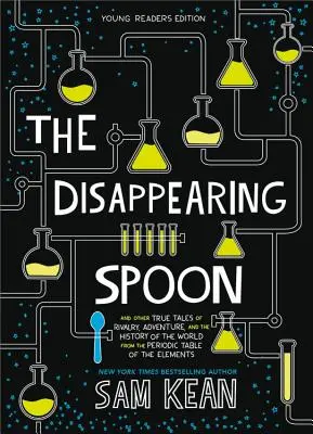 Der verschwundene Löffel: Und andere wahre Geschichten über Rivalität, Abenteuer und die Geschichte der Welt aus dem Periodensystem der Elemente - The Disappearing Spoon: And Other True Tales of Rivalry, Adventure, and the History of the World from the Periodic Table of the Elements