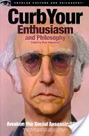 Zügeln Sie Ihren Enthusiasmus und Ihre Philosophie: Wecken Sie den sozialen Mörder in sich - Curb Your Enthusiasm and Philosophy: Awaken the Social Assassin Within