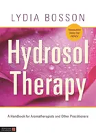 Hydrosol-Therapie: Ein Handbuch für Aromatherapeuten und andere Praktiker - Hydrosol Therapy: A Handbook for Aromatherapists and Other Practitioners