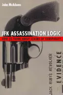 Logik des JFK-Attentats: Wie man über Verschwörungsbehauptungen nachdenkt - JFK Assassination Logic: How to Think about Claims of Conspiracy
