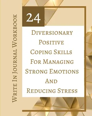 24 ablenkende positive Bewältigungsstrategien zur Bewältigung starker Emotionen und zum Stressabbau - Write In Journal Workbook - 24 Diversionary Positive Coping Skills For Managing Strong Emotions And Reducing Stress - Write In Journal Workbook