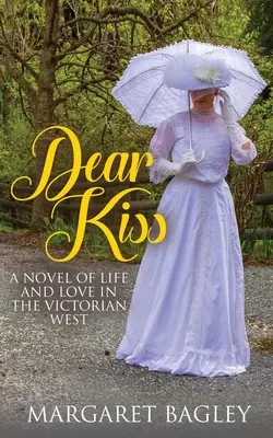 Dear Kiss: Ein Roman über das Leben und die Liebe im viktorianischen Westen - Dear Kiss: A Novel of Life and Love in the Victorian West
