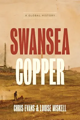 Swansea-Kupfer: Eine globale Geschichte - Swansea Copper: A Global History