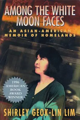 Unter den weißen Mondgesichtern: Asiatisch-amerikanische Memoiren über Heimatländer - Among the White Moon Faces: An Asian-American Memoir of Homelands