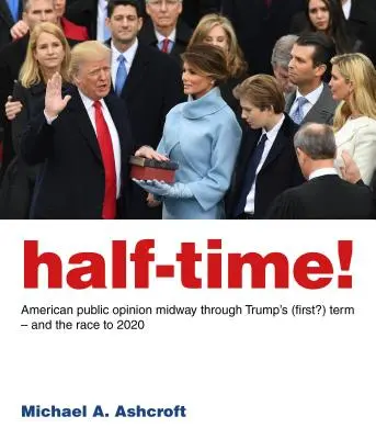 Halbzeit! Die öffentliche Meinung in den USA auf halbem Weg durch Trumps (erste?) Amtszeit - und das Rennen bis 2020 - Half-Time!: American Public Opinion Midway Through Trump's (First?) Term - And the Race to 2020