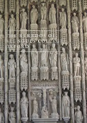 Der Altaraufsatz des All Souls College Oxford - The Reredos of All Souls College Oxford