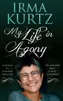 Mein Leben in Qualen: Bekenntnisse einer professionellen Kummerkasten-Tante - My Life in Agony: Confessions of a Professional Agony Aunt