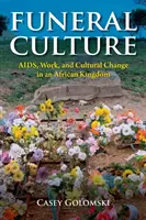 Bestattungskultur: Aids, Arbeit und kultureller Wandel in einem afrikanischen Königreich - Funeral Culture: Aids, Work, and Cultural Change in an African Kingdom