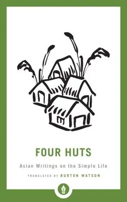 Vier Hütten: Asiatische Schriften über das einfache Leben - Four Huts: Asian Writings on the Simple Life