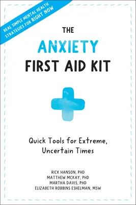 Das Erste-Hilfe-Set für Ängste: Schnelle Werkzeuge für extreme, unsichere Zeiten - The Anxiety First Aid Kit: Quick Tools for Extreme, Uncertain Times