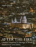 Nach dem Feuer: Londoner Kirchen im Zeitalter von Wren, Hawksmoor und Gibbs - After the Fire: London Churches in the Age of Wren, Hawksmoor and Gibbs