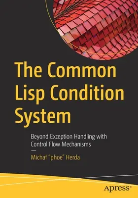 Das gemeinsame LISP-Bedingungssystem: Jenseits der Ausnahmebehandlung mit Kontrollflussmechanismen - The Common LISP Condition System: Beyond Exception Handling with Control Flow Mechanisms