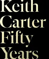 Keith Carter: Fünfzig Jahre - Keith Carter: Fifty Years