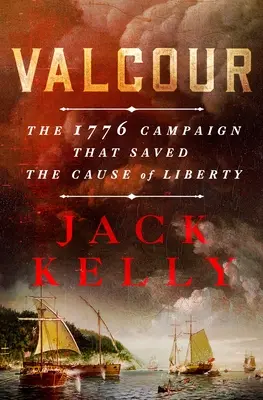 Valcour: Der Feldzug von 1776, der die Sache der Freiheit rettete - Valcour: The 1776 Campaign That Saved the Cause of Liberty