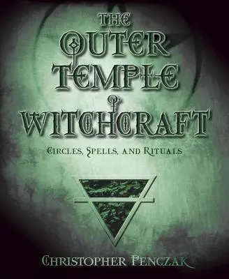 Der Äußere Tempel der Hexerei: Kreise, Zaubersprüche und Rituale - The Outer Temple of Witchcraft: Circles, Spells and Rituals