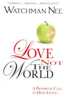 Liebe nicht die Welt - Love Not the World