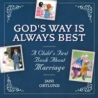 Das erste Buch eines Kindes über die Ehe: Gottes Weg ist immer der beste - A Child's First Book about Marriage: God's Way Is Always Best