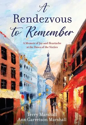 Ein Rendezvous zum Erinnern: Eine Erinnerung an Freude und Herzschmerz zu Beginn der sechziger Jahre - A Rendezvous to Remember: A Memoir of Joy and Heartache at the Dawn of the Sixties