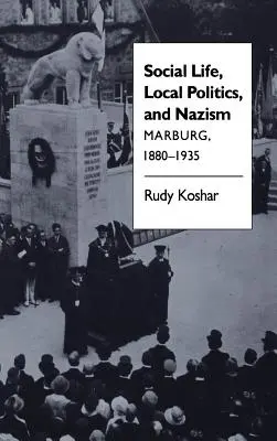Soziales Leben, Kommunalpolitik und Nationalsozialismus: Marburg, 1880-1935 - Social Life, Local Politics, and Nazism: Marburg, 1880-1935