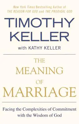 Der Sinn der Ehe: Die Komplexität der Bindung mit der Weisheit Gottes angehen - The Meaning of Marriage: Facing the Complexities of Commitment with the Wisdom of God