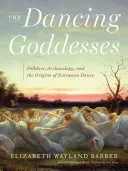 Die tanzenden Göttinnen: Folklore, Archäologie und die Ursprünge des europäischen Tanzes - The Dancing Goddesses: Folklore, Archaeology, and the Origins of European Dance