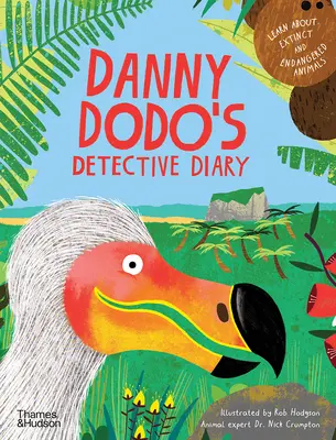 Danny Dodo's Detektiv-Tagebuch: Erfahren Sie alles über ausgestorbene und gefährdete Tiere - Danny Dodo's Detective Diary: Learn All about Extinct and Endangered Animals