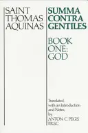 Summa Contra Gentiles: Buch Eins: Gott - Summa Contra Gentiles: Book One: God