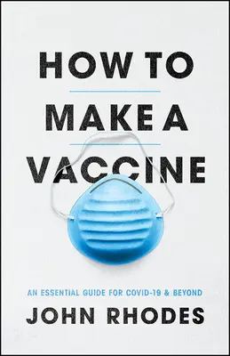 Wie man einen Impfstoff herstellt: Ein Leitfaden für Covid-19 und darüber hinaus - How to Make a Vaccine: An Essential Guide for Covid-19 and Beyond