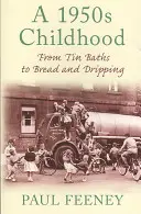 Die Kindheit der 1950er Jahre - Von Blechbädern bis zu Brot und Tropfen - 1950s Childhood - From Tin Baths to Bread and Dripping